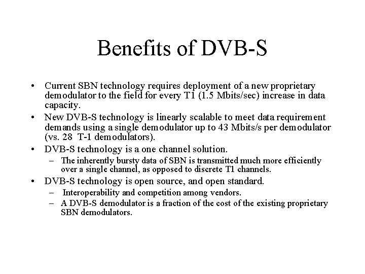 Benefits of DVB-S • Current SBN technology requires deployment of a new proprietary demodulator