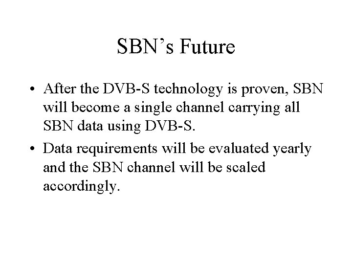 SBN’s Future • After the DVB-S technology is proven, SBN will become a single