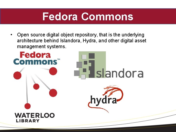 Fedora Commons • Open source digital object repository, that is the underlying architecture behind