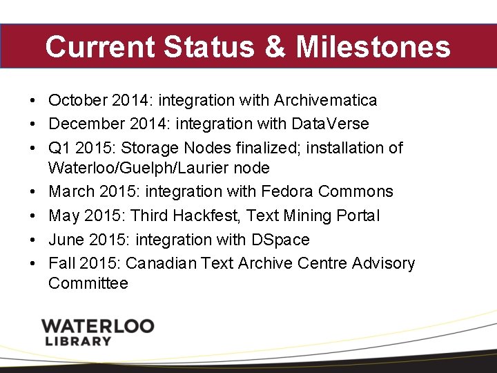 Current Status & Milestones • October 2014: integration with Archivematica • December 2014: integration