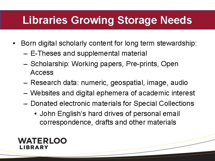 Libraries Growing Storage Needs • Born digital scholarly content for long term stewardship: –