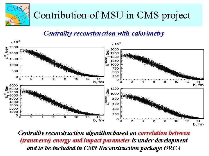Contribution of MSU in CMS project Centrality reconstruction with calorimetry Centrality reconstruction algorithm based