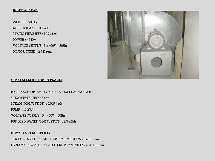 INLET AIR FAN WEIGHT : 700 kg AIR VOLUME : 7000 m 3/h STATIC
