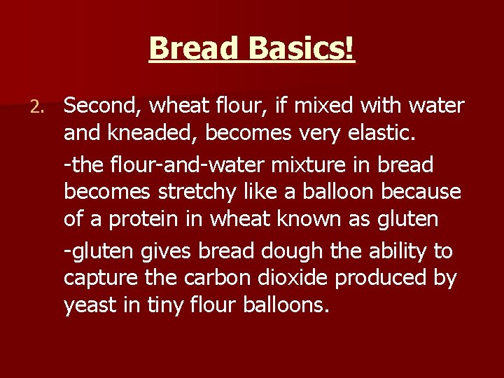 Bread Basics! 2. Second, wheat flour, if mixed with water and kneaded, becomes very