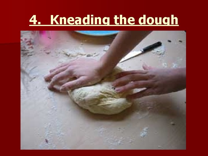 4. Kneading the dough 
