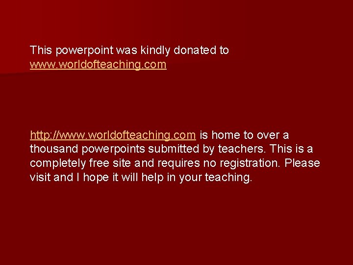 This powerpoint was kindly donated to www. worldofteaching. com http: //www. worldofteaching. com is