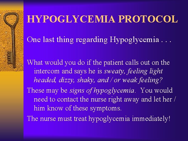 HYPOGLYCEMIA PROTOCOL One last thing regarding Hypoglycemia. . . What would you do if