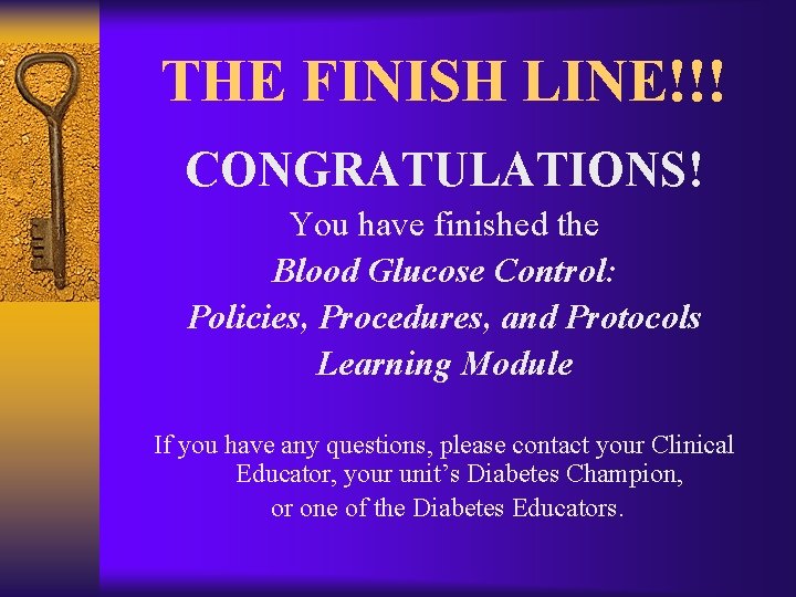 THE FINISH LINE!!! CONGRATULATIONS! You have finished the Blood Glucose Control: Policies, Procedures, and