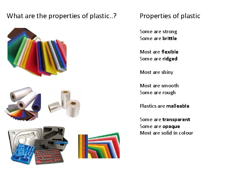 What are the properties of plastic. . ? Properties of plastic Some are strong