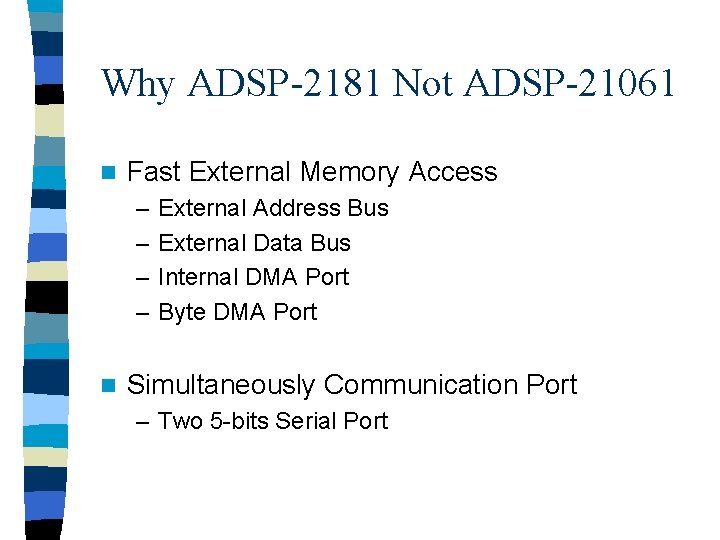 Why ADSP-2181 Not ADSP-21061 n Fast External Memory Access – – n External Address
