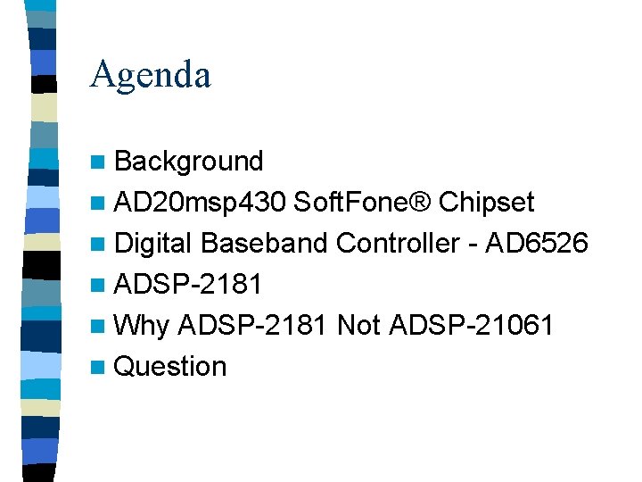 Agenda n Background n AD 20 msp 430 Soft. Fone® Chipset n Digital Baseband