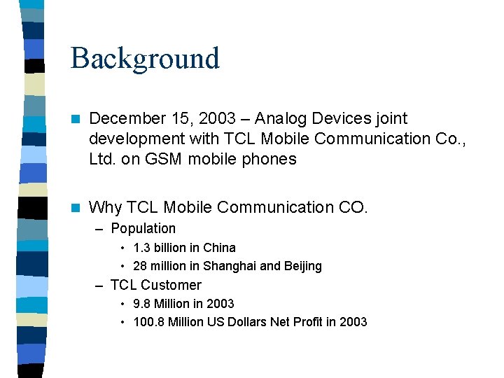 Background n December 15, 2003 – Analog Devices joint development with TCL Mobile Communication