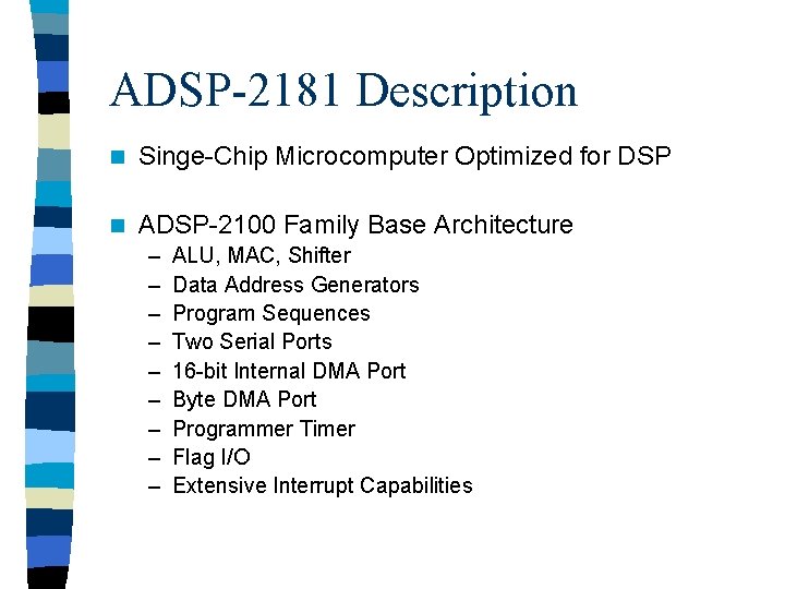 ADSP-2181 Description n Singe-Chip Microcomputer Optimized for DSP n ADSP-2100 Family Base Architecture –