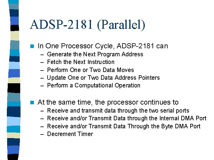 ADSP-2181 (Parallel) n In One Processor Cycle, ADSP-2181 can – – – n Generate