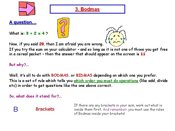 3. Bodmas A question… What is: 3 + 2 x 4 ? Now, if