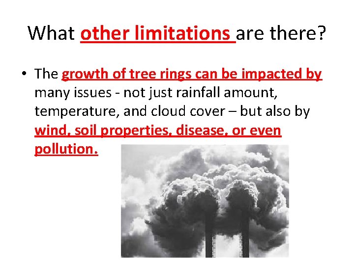 What other limitations are there? • The growth of tree rings can be impacted
