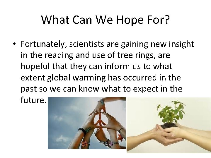 What Can We Hope For? • Fortunately, scientists are gaining new insight in the