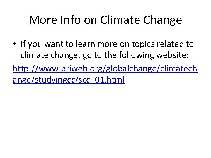 More Info on Climate Change • If you want to learn more on topics