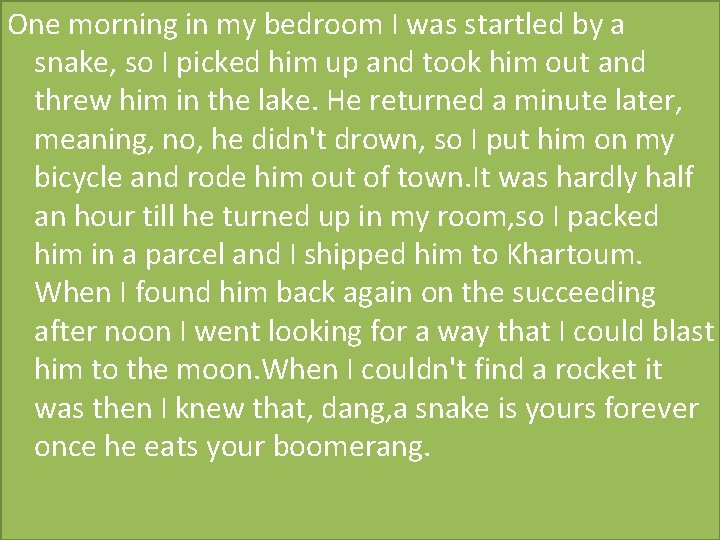 One morning in my bedroom I was startled by a snake, so I picked