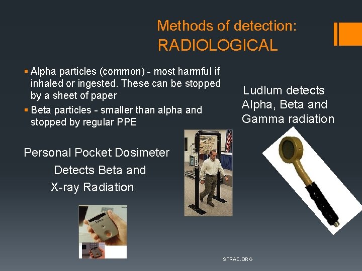 Methods of detection: RADIOLOGICAL § Alpha particles (common) - most harmful if inhaled or