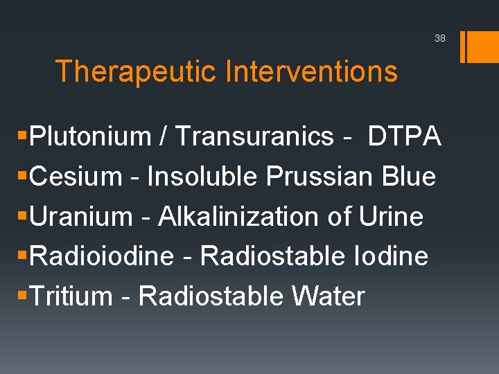 38 Therapeutic Interventions §Plutonium / Transuranics - DTPA §Cesium - Insoluble Prussian Blue §Uranium