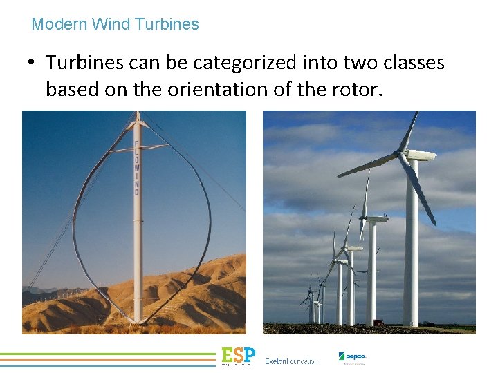Modern Wind Turbines • Turbines can be categorized into two classes based on the