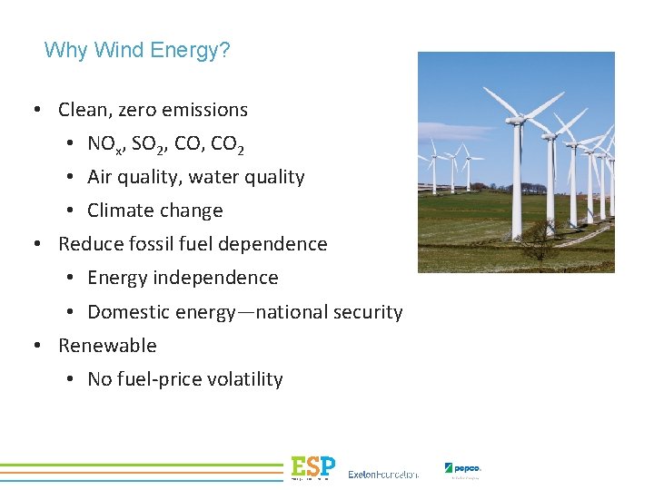 Why Wind Energy? • Clean, zero emissions • NOx, SO 2, CO 2 •