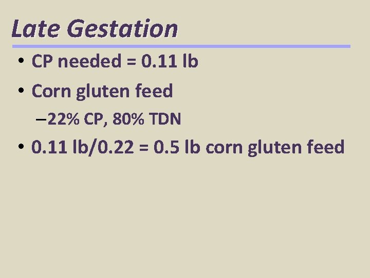 Late Gestation • CP needed = 0. 11 lb • Corn gluten feed –