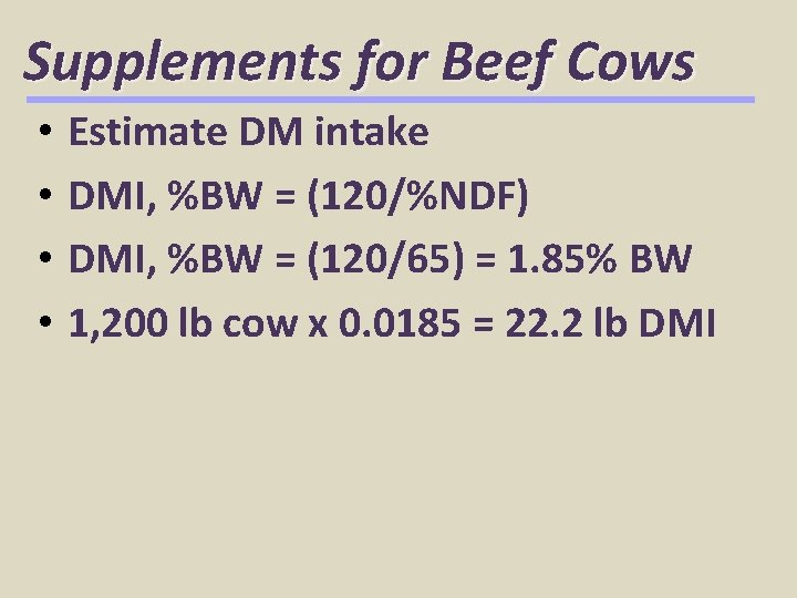 Supplements for Beef Cows • • Estimate DM intake DMI, %BW = (120/%NDF) DMI,