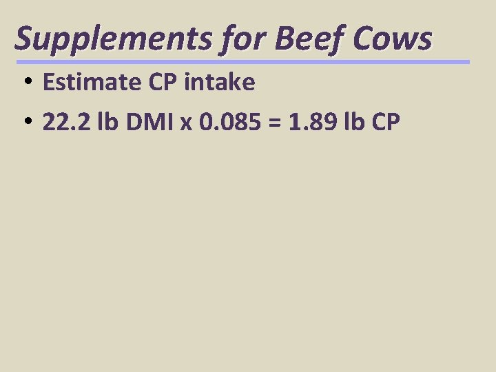 Supplements for Beef Cows • Estimate CP intake • 22. 2 lb DMI x