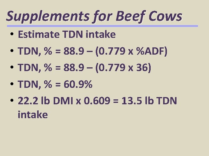 Supplements for Beef Cows • • • Estimate TDN intake TDN, % = 88.