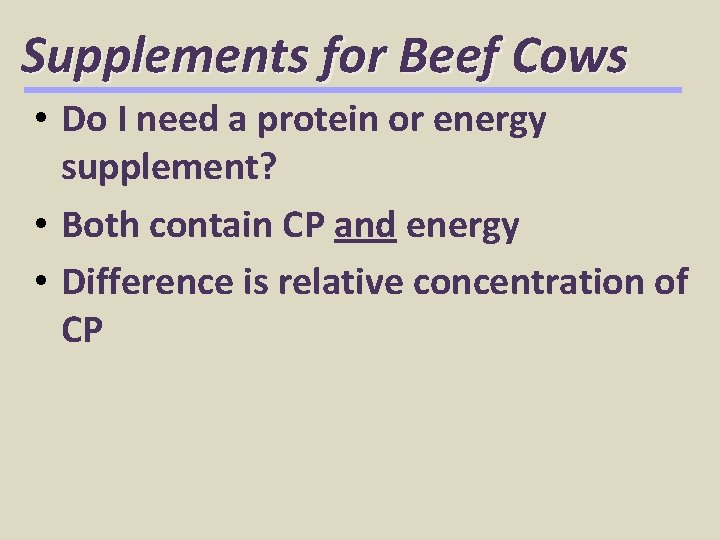 Supplements for Beef Cows • Do I need a protein or energy supplement? •
