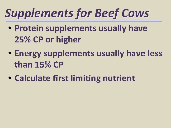 Supplements for Beef Cows • Protein supplements usually have 25% CP or higher •