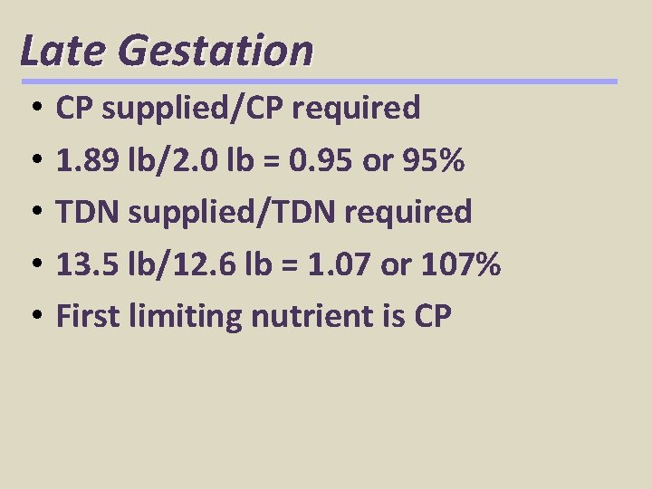 Late Gestation • • • CP supplied/CP required 1. 89 lb/2. 0 lb =