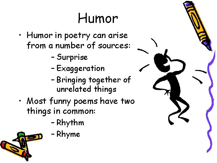 Humor • Humor in poetry can arise from a number of sources: – Surprise