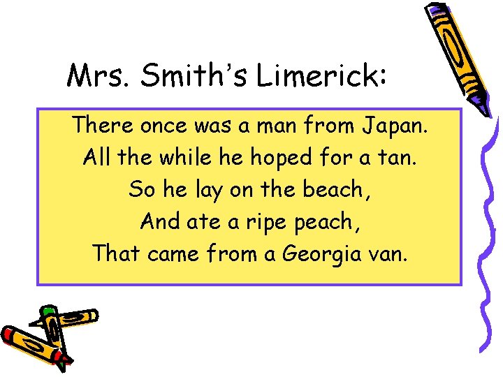 Mrs. Smith’s Limerick: There once was a man from Japan. All the while he