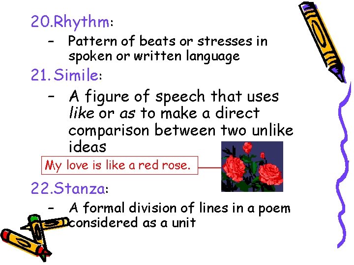 20. Rhythm: – Pattern of beats or stresses in spoken or written language 21.