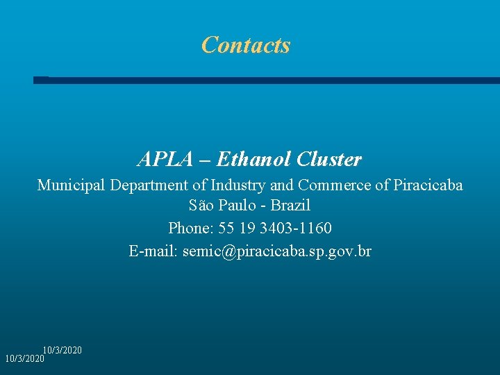 Contacts APLA – Ethanol Cluster Municipal Department of Industry and Commerce of Piracicaba São