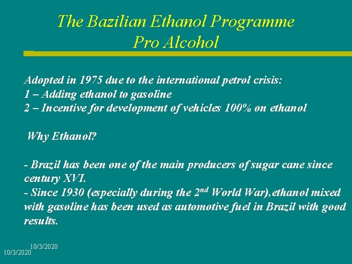 The Bazilian Ethanol Programme Pro Alcohol Adopted in 1975 due to the international petrol