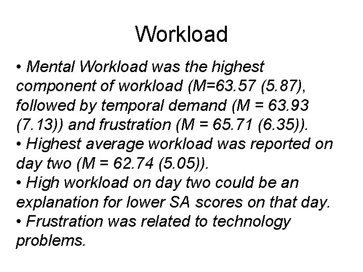 Workload • Mental Workload was the highest component of workload (M=63. 57 (5. 87),