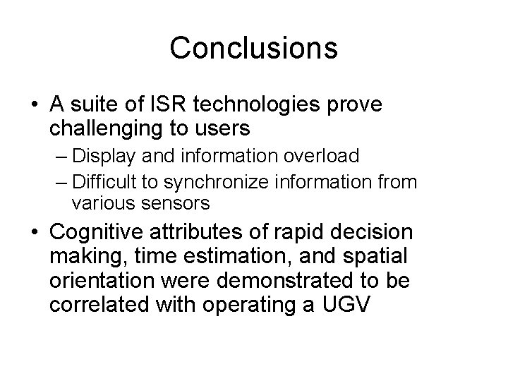 Conclusions • A suite of ISR technologies prove challenging to users – Display and