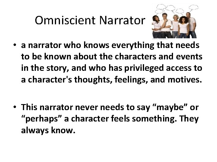 Omniscient Narrator • a narrator who knows everything that needs to be known about