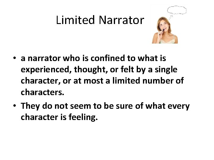 Limited Narrator • a narrator who is confined to what is experienced, thought, or