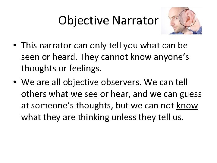 Objective Narrator • This narrator can only tell you what can be seen or
