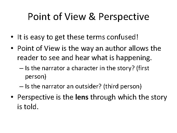 Point of View & Perspective • It is easy to get these terms confused!