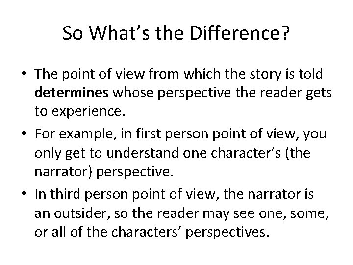 So What’s the Difference? • The point of view from which the story is