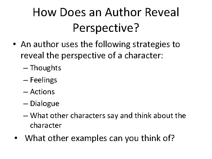 How Does an Author Reveal Perspective? • An author uses the following strategies to
