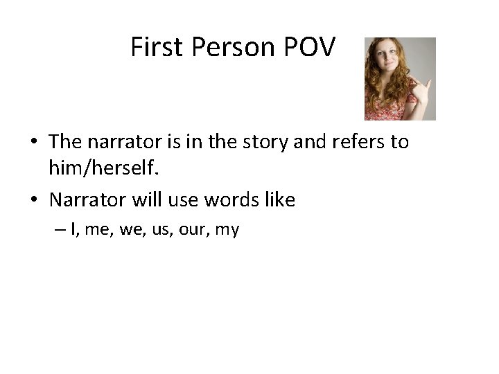 First Person POV • The narrator is in the story and refers to him/herself.