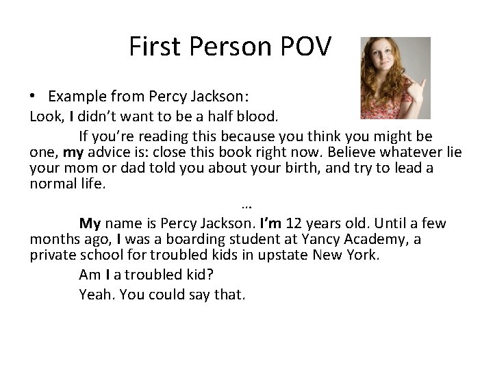 First Person POV • Example from Percy Jackson: Look, I didn’t want to be