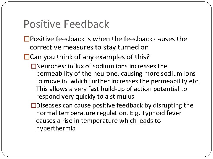Positive Feedback �Positive feedback is when the feedback causes the corrective measures to stay